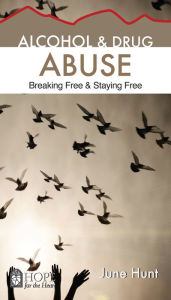 Title: Alcohol & Drug Abuse: Breaking Free & Staying Free, Author: June Hunt