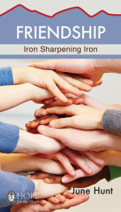 Title: Friendship: Iron Sharpening Iron, Author: June Hunt