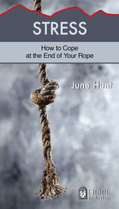 Title: Stress: How to Cope at the End of Your Rope, Author: June Hunt