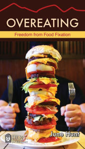 Title: Overeating: Freedom from Food Fixation, Author: June Hunt