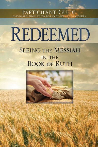 Redeemed: Seeing the Messiah Book of Ruth Participant Guide