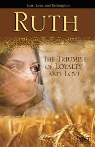 Title: Ruth: The Triumph of Loyalty and Love, Author: Rose Publishing