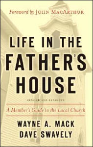 Title: Life in the Father's House (Revised and Expanded Edition): A Member's Guide to the Local Church, Author: Wayne A. Mack