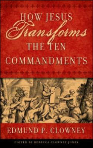 Title: How Jesus Transforms the Ten Commandments, Author: Edmund P. Clowney