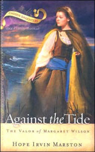 Title: Against the Tide: The Valor of Margaret Wilson, Author: Hope Irvin Marston