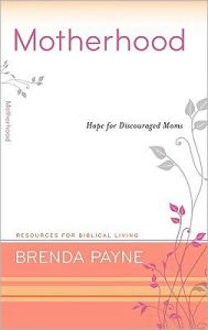 Title: Motherhood: Hope for Discouraged Moms, Author: Brenda Payne