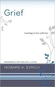 Title: Grief: Learning to Live with Loss, Author: Howard A. Eyrich