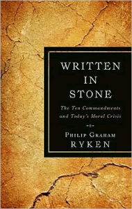 Title: Written in Stone: The Ten Commandments and Today's Moral Crisis, Author: Philip Graham Ryken