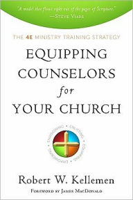 Title: Equipping Counselors for Your Church: The 4E Ministry Training Strategy, Author: Robert W. Kellemen