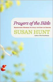 Title: Prayers of the Bible: Equipping Women to Call on God in Truth, Author: Susan Hunt