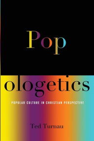 Title: Popologetics: Popular Culture in Christian Perspective, Author: Ted A Turnau