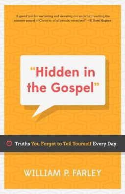 Hidden in the Gospel: Truths You Forget to Tell Yourself Every Day