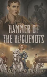 Title: Hammer of the Huguenots, Author: Douglas Bond