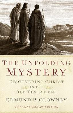 The Unfolding Mystery (2d. ed.): Discovering Christ in the Old Testament