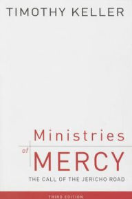 Title: Ministries of Mercy, 3rd ed.: The Call of the Jericho Road, Author: Timothy J. Keller