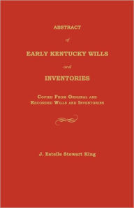 Title: Abstract Of Early Kentucky Wills And Inventories, Author: Junie Estelle King