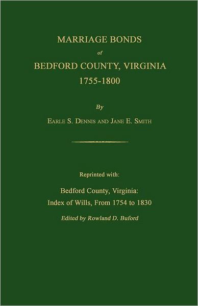 Marriage Bonds of Bedford County, Virginia 1755-1800 by Earle S. Dennis ...