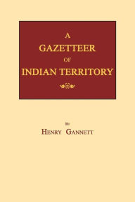 Title: A Gazetteer of Indian Territory, Author: Henry Gannett
