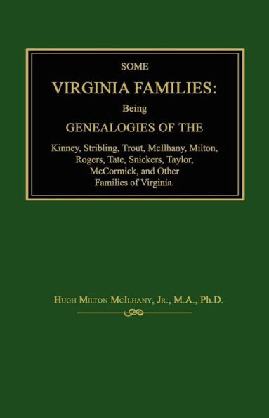 Some Virginia Families: Being Genealogies of the Kinney, Stribling, Trout, McIlhany, Milton, Rogers Tate, Snickers, Taylor, McCormick, and Oth