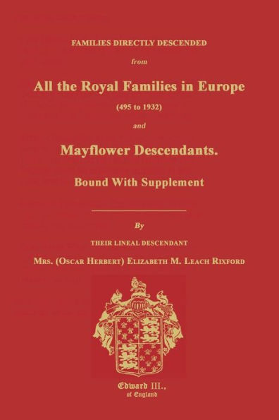 Families Directly Descended from All the Royal Families in Europe (495 to 1932) & Mayflower Descendants. Bound with Supplement