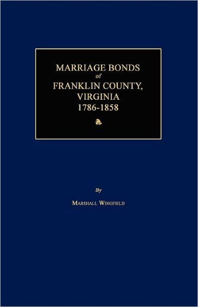 Marriage Bonds of Franklin County, Virginia, 1786-1858 by Marshall ...