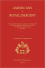 Americans of Royal Descent. A Collection of Genealogies of American Families Whose Lineage is Traced to the Legitmate Issue of Kings. Second Edition