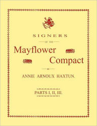 Title: Signers of the Mayflower Compact. Three Parts in One, Author: Annie Arnoux Haxtun