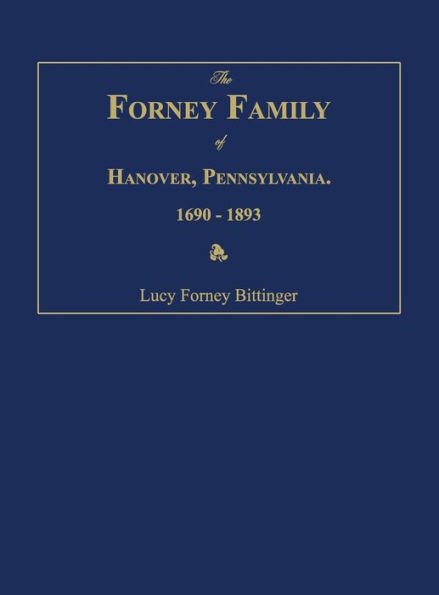 The Forney Family of Hanover, Pennsylvania. 1690-1893.