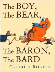 Title: The Boy, the Bear, the Baron, the Bard, Author: Gregory Rogers