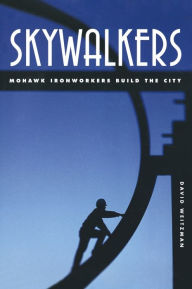 Title: Skywalkers: Mohawk Ironworkers Build the City, Author: David Weitzman