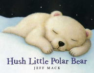 Title: Hush Little Polar Bear, Author: Jeff Mack