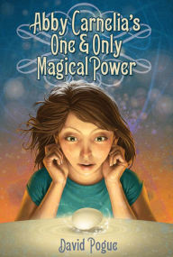 Title: Abby Carnelia's One and Only Magical Power, Author: David Pogue