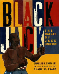 Title: Black Jack: The Ballad of Jack Johnson, Author: Charles R. Smith Jr.