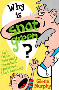 Title: Why Is Snot Green?, Author: Glenn Murphy