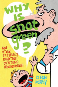 Title: Why Is Snot Green?, Author: Glenn Murphy