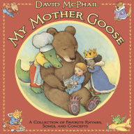 Title: My Mother Goose: A Collection of Favorite Rhymes, Songs, and Concepts, Author: David McPhail