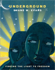 Title: Underground: Finding the Light to Freedom, Author: Shane W. Evans