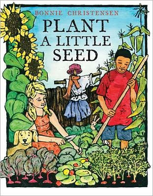 Plant a Little Seed by Bonnie Christensen, Hardcover | Barnes & Noble®