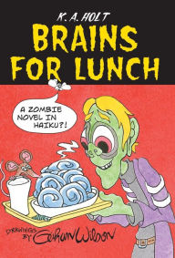 Title: Brains For Lunch: A Zombie Novel in Haiku?!, Author: K.A. Holt