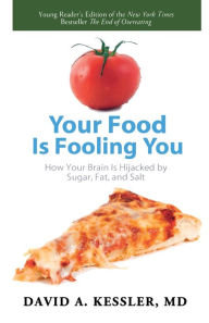 Title: Your Food Is Fooling You: How Your Brain Is Hijacked by Sugar, Fat, and Salt, Author: David A. Kessler