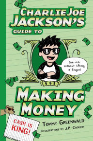 Title: Charlie Joe Jackson's Guide to Making Money (Charlie Joe Jackson Series #4), Author: Tommy Greenwald