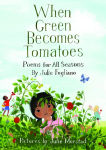 Alternative view 1 of When Green Becomes Tomatoes: Poems for All Seasons