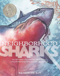 Title: Neighborhood Sharks: Hunting with the Great Whites of California's Farallon Islands, Author: Katherine Roy