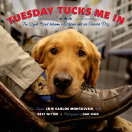 Title: Tuesday Tucks Me In: The Loyal Bond between a Soldier and His Service Dog, Author: Luis Carlos Montalván