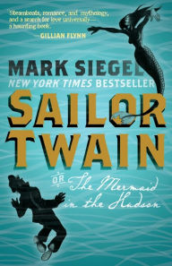 Title: Sailor Twain: Or: The Mermaid in the Hudson, Author: Mark Siegel
