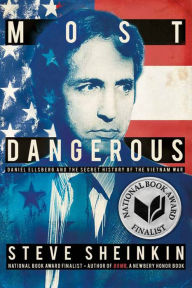 Title: Most Dangerous: Daniel Ellsberg and the Secret History of the Vietnam War, Author: Steve Sheinkin