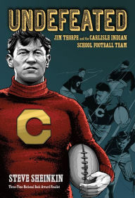 Title: Undefeated: Jim Thorpe and the Carlisle Indian School Football Team, Author: Steve Sheinkin