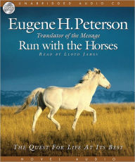 Title: Run with the Horses: The Quest for Life at its Best, Author: Eugene H. Peterson