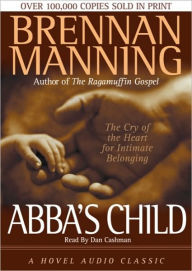 Title: Abba's Child: The Cry of the Heart for Intimate Belonging, Author: Brennan Manning