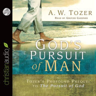 Title: God's Pursuit of Man: Tozer's Profound Prequel to the Pursuit of God, Author: A. W. Tozer